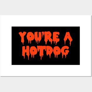 You're A Hotdog Posters and Art